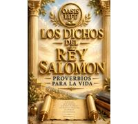 LOS DICHOS DEL REY SALOMÓN: Proverbios para la Vida