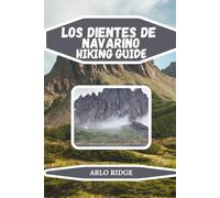 LOS DIENTES DE NAVARINO HIKING GUIDE: Explore Patagonia’s Remote Wilderness: Step-by-Step Maps, Expert Tips, and Insider Advice - Updated Edition 2025-2026: 73