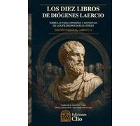 LOS DIEZ LIBROS DE DIÓGENES LAERCIO. SOBRE LAS VIDAS, OPINIONES Y SENTENCIAS DE LOS FILÓSOFOS MÁS ILUSTRES: EDICIÓN INTEGRAL · LIBROS I-X