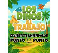 Los dinos al trabajo: Diviértete uniéndolos punto a punto