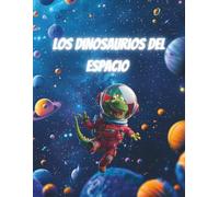 LOS DINOSAURIOS DEL ESPACIO: Libro para colorear para niños: Divertidos T-Rex, cohetes y planetas, actividad creativa para niños y niñas de 4 a 8