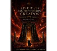 Los Dioses También Fueron Creados: El origen de los creadores