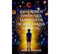 LOS DOCE 12 REINOS ZODIACO: LA BUSQUEDA DE LOS CUARZOS MISTICOS.