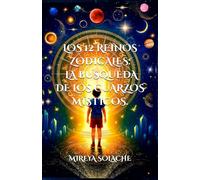 LOS DOCE 12 REINOS ZODIACO: LA BUSQUEDA DE LOS CUARZOS MISTICOS.