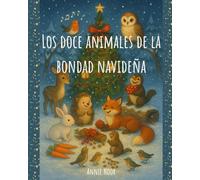 Los doce animales de la bondad navideña: Un entrañable cuento del bosque sobre la amistad y el espíritu navideño