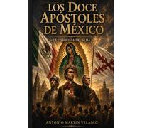 LOS DOCE APÓSTOLES DE MÉXICO: LA CONQUISTA DEL ALMA