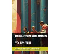 LOS DOCE APÓSTOLES. SUMMA APOSTOLICA: VOLUMEN III