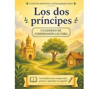 Los dos Príncipes. Cuento + cuadernillo de comprensión lectora (Cuentos bonitos latinoamericanos): Spanish Story + Reading Comprehension Workbook | Homeschool Resource | Ages 8-10