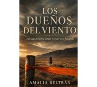 Los dueños del viento: Una saga de tierra, sangre y poder en la Patagonia: 1