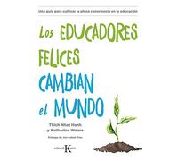 Los educadores felices cambian el mundo/ Happy Educators Change the World: Una guía para cultivar la plena consciencia en la educación