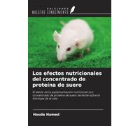Los efectos nutricionales del concentrado de proteína de suero: El efecto de la suplementación nutricional con concentrado de proteína de suero de leche sobre la fisiología de la rata