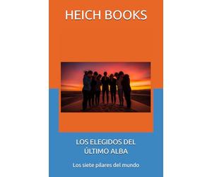 LOS ELEGIDOS DEL ÚLTIMO ALBA: Los siete pilares del mundo