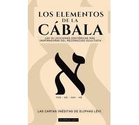 LOS ELEMENTOS DE LA CÁBALA - LAS CARTAS INÉDITAS DE ELIPHAS LÉVI: LAS 10 LECCIONES MÁS INSPIRADORAS DEL MÁS FAMOSO OCULTISTA SOBRE FE, MAGIA, RELIGIÓN, TAROT Y CÁBALA