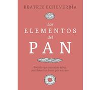Los elementos del pan: Todo lo que necesitas saber para hacer un buen pan en casa