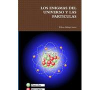 LOS ENIGMAS DEL UNIVERSO Y LAS PARTICULAS