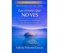 LOS ERRORES QUE NO VES: Cómo detectar tus patrones ocultos, romper ciclos repetidos y convertir cada fallo en una ventaja emocional, mental y relacional