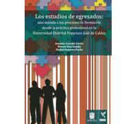 Los estudios de egresados: Una mirada a los procesos de formación desde la práctica profesional en la Universidad Distrital Francisco José de Caldas
