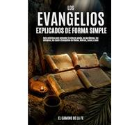 Los Evangelios Explicados de Forma Simple: Guía práctica para entender la vida de Jesús, las parábolas, los milagros, los cuatro Evangelios de Mateo, Marcos, Lucas y Juan (para jóvenes y adultos)