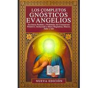 Los Evangelios Gnósticos Completos: Escrituras Perdidas y Prohibidas del Cristianismo Primitivo, Incluyendo a María Magdalena, Marcos, Judas y más