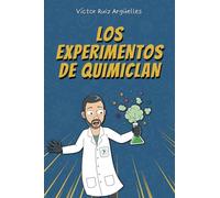 LOS EXPERIMENTOS DE QUIMICLAN: Ciencia Química para Curiosos