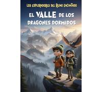 Los Exploradores del Reino Encantado - El Valle de los Dragones Dormidos: Libro infantil de aventuras mágicas y misterio para niños y niñas de 4 a 10 años