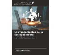 Los fundamentos de la sociedad liberal: Según Friedrich Auguste von Hayek
