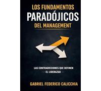 LOS FUNDAMENTOS PARADÓJICOS DEL MANAGEMENT: LAS CONTRADICCIONES QUE DEFINE EL LIDERAZGO