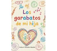 Los garabatos de mi hija: Pequeños trazos, grandes recuerdos.