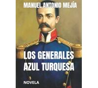 LOS GENERALES AZUL TURQUESA: NOVELA