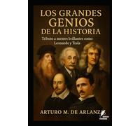 Los Grandes Genios de la Historia: Tributo a mentes brillantes como Leonardo y Tesla