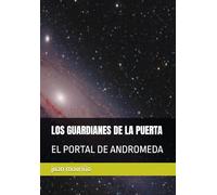 LOS GUARDIANES DE LA PUERTA: EL PORTAL DE ANDROMEDA