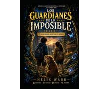 Los Guardianes de lo imposible. Vol. I: El lugar donde empiezan los héroes