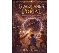 LOS GUARDIANES DEL PORTAL: EL SECRETO DEL PRIMER PORTAL