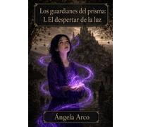 Los guardianes del Prisma: I. El despertar de la luz