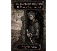 Los guardianes del prisma: II. El séptimo umbral.