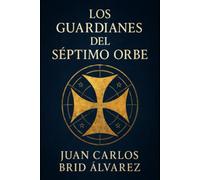 LOS GUARDIANES DEL SÉPTIMO ORBE