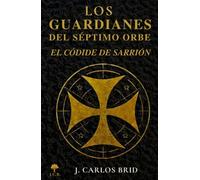 LOS GUARDIANES DEL SÉPTIMO ORBE: EL CÓDICE DE SARRIÓN