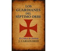 LOS GUARDIANES DEL SÉPTIMO ORBE: EL CÓDICE DE SARRIÓN
