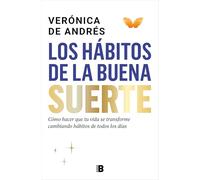 Los hábitos de la buena suerte/ The Habits of Good Luck: Cómo hacer que tu vida se transforme cambiando hábitos de todos los días