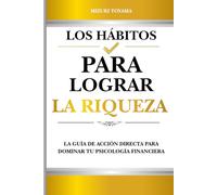 Los hábitos para lograr la riqueza: La guía de acción directa para dominar tu psicología financiera