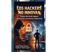 Los Hackers No Innovan: Viejas técnicas siguen derrotando inversiones millonarias
