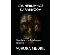 LOS HERMANOS KARAMAZOV: Filosofía, fe y conflicto humano explicados