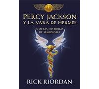Los Héroes del Olimpo, Libro 6: Percy Jackson y la vara de Hermes& y otras historias de semidioses / The Heroes of Olympus, Book six: The Demigod Diaries