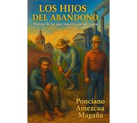 LOS HIJOS DEL ABANDONO: Poema De Los Que Mueren Sin Ser Vistos