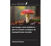 Los hongos como biofábrica para la síntesis ecológica de nanopartículas de plata