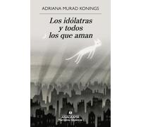 Los idólatras y todos los que aman/ The Idolaters and All Those They Love