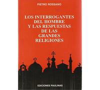 LOS INTERROGANTES DEL HOMBRE Y LAS RESPUESTAS DE LAS GRANDES RELIGIONES