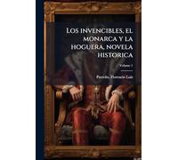 Los invencibles, el monarca y la hoguera, novela historica