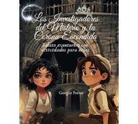 Los investigadores del misterio y la corona escondida: Relato aventurero con actividades para niños