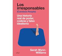 Los Irresponsables: Una Historia Real de Poder, Codicia Y Falso Idealismo / Careless People: A Cautionary Tale of Power, Greed, and Lost Idealism